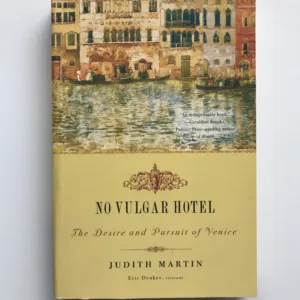 No Vulgar Hotel (The Desire and Pursuit of Venice), Judith Martin