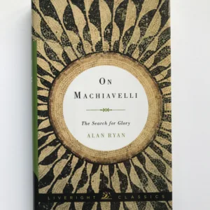 On Machiavelli (The Search for Glory), Alan Ryan