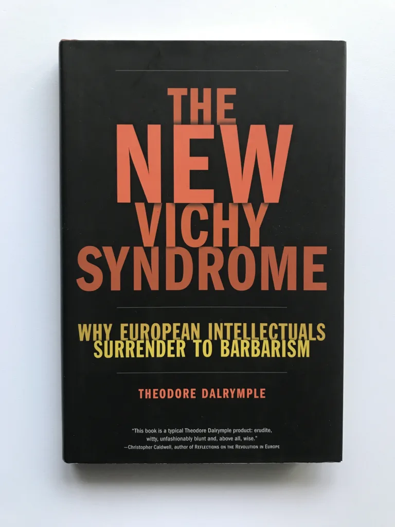 The New Vichy Syndrome (Why European Intellectuals Surrender to Barbarism), Theodore Darlymple