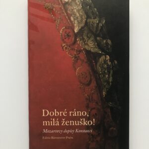 Dobré ráno, milá ženuško! Mozartovy dopisy Konstanci