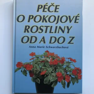 Péče o pokojové rostliny od A do Z, Anna Marie Schwarzbachová