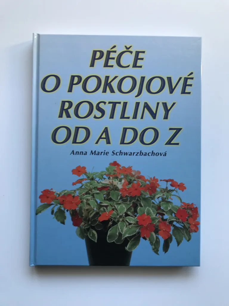 Péče o pokojové rostliny od A do Z, Anna Marie Schwarzbachová
