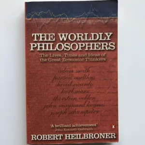 The Worldly Philosophers (The Lives, Times and Ideas of the Great Economic Thinkers), Robert L. Heilbroner