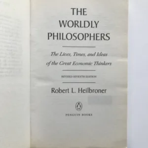 The Worldly Philosophers (The Lives, Times and Ideas of the Great Economic Thinkers), Robert L. Heilbroner