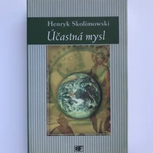 Účastná mysl (Nová teorie poznání a vesmíru), Henryk Skolimowski