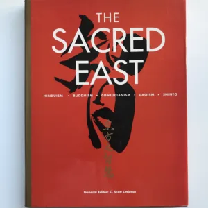The Sacred East (Hinduism, Buddhism, Confucianism, Daosim, Shinto), C. Scott Littleton