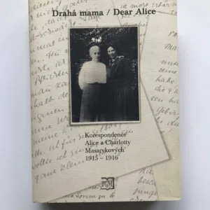 Drahá mama / Dear Alice (Korespondence Alice a Charlotty Masarykových 1915-1916)