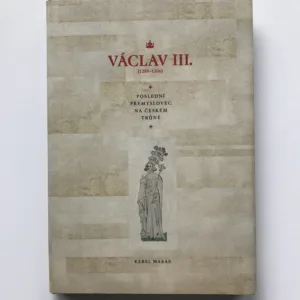 Václav III. (1289-1306), Poslední Přemyslovec na českém trůně, Karel Maráz
