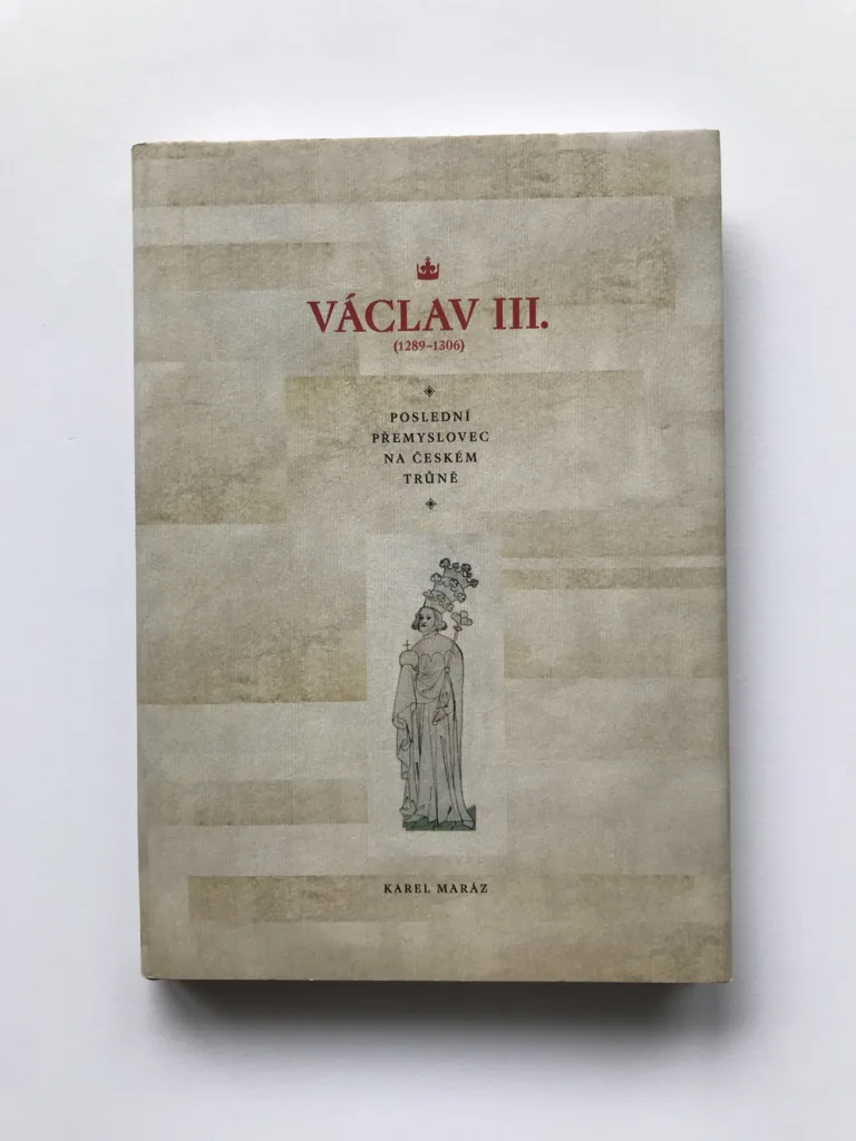 Václav III. (1289-1306), Poslední Přemyslovec na českém trůně, Karel Maráz