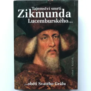 Tajemství smrti Zikmunda Lucemburského (Oběti Svatého Grálu), Luboš Y. Koláček