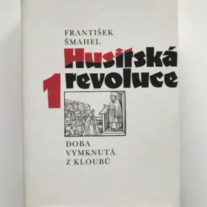 Husitská revoluce 1 (Doba vymknutá z kloubů), František Šmahel