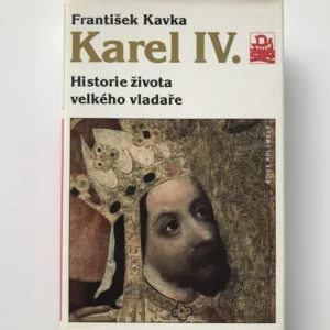 Karel IV. – Historie života velkého vladaře, František Kavka