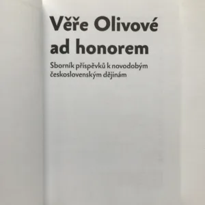 Věře Olivové ad honorem (Sborník příspěvků k novodobým českým dějinám)