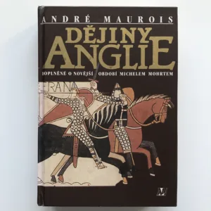 Dějiny Anglie (doplněné o novější období Michelem Mohrtem), André Maurois