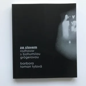 Za slovem (Rozhovor s Bohumilou Grögerovou), Barbora Toman Tylová
