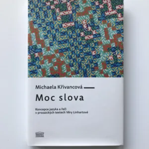 Moc slova (Koncepce jazyka a řeči v prozaických textech Věry Linhartové), Michaela Křivancová