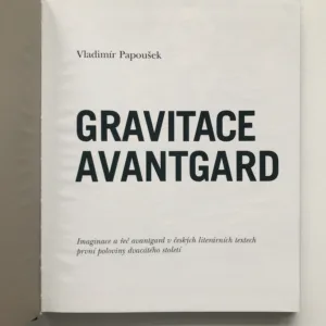 Gravitace avantgard (Imaginace a řeč avantgard v českých literárních textech první poloviny dvacátého století), Vladimír Papoušek