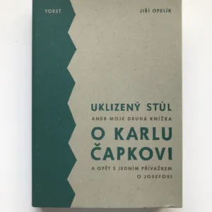 Uklizený stůl aneb moje druhá knížka o Karlu Čapkovi, Jiří Opelík
