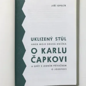 Uklizený stůl aneb moje druhá knížka o Karlu Čapkovi, Jiří Opelík
