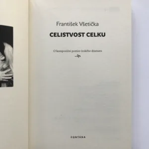 Celistvost celku (O kompoziční poetice českého dramatu), František Všetička