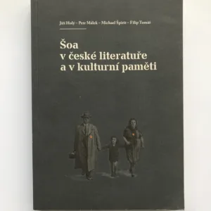 Šoa v české literatuře a v kulturní paměti, Jiří Holý, Petr Málek, Michael Špirit, Filip Tomáš