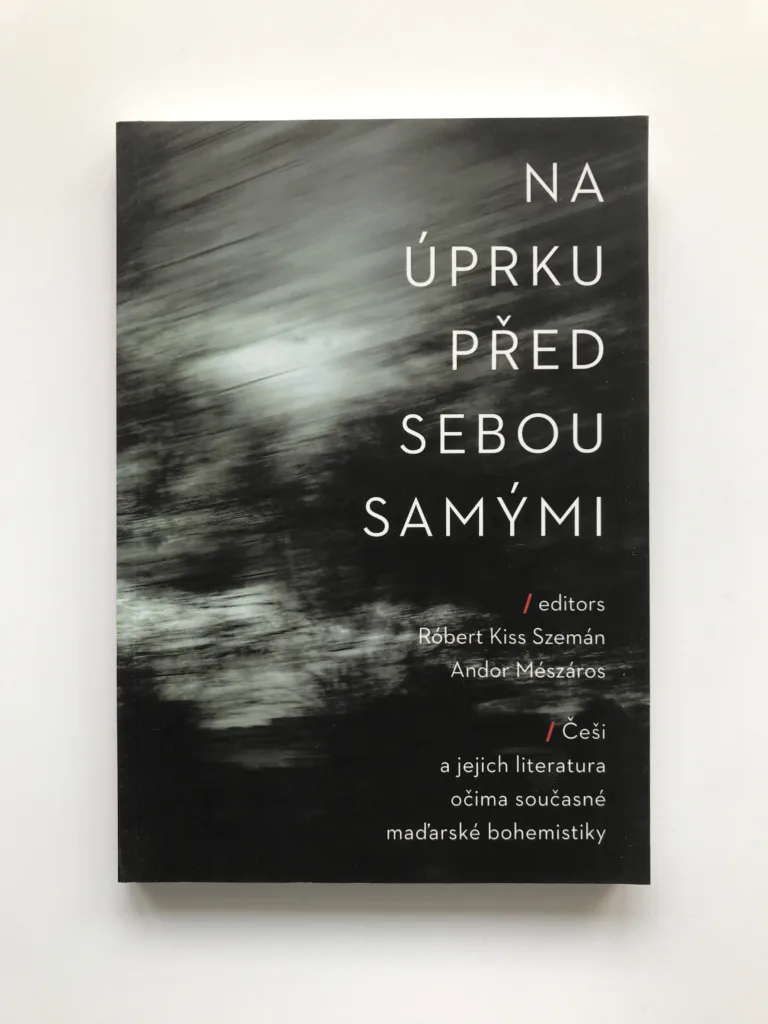 Na úprku před sebou samými (Češi a jejich literatura očima současné maďarské bohemistiky), Róbert Kiss Szemán, Andor Mészáros