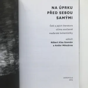 Na úprku před sebou samými (Češi a jejich literatura očima současné maďarské bohemistiky), Róbert Kiss Szemán, Andor Mészáros