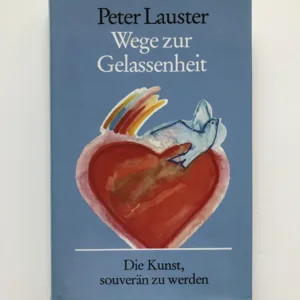 Wege zur Gelassenheit (Die Kunst, souverän zu werden), Peter Lauster