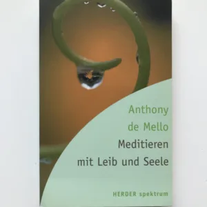 Meditieren mit Leib und Seele, Anthony de Mello
