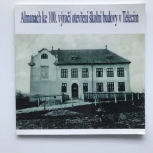 Almanach ke 100. výročí otevření školní budovy v Telecím, Lenka Štursová, Radovan Soukal