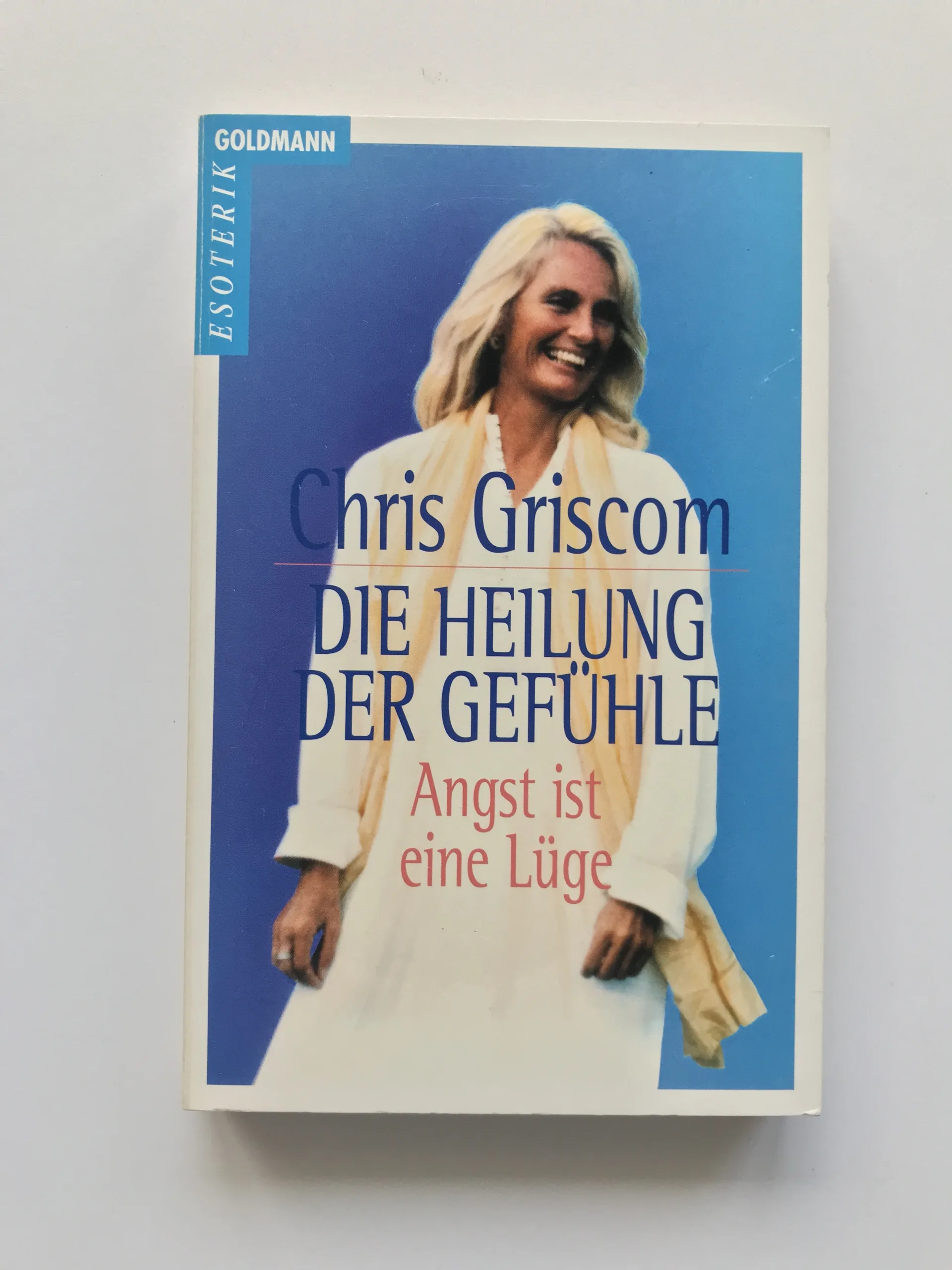 Die Heilung der Gefühle (Angst ist eine Lüge), Chris Griscom