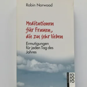 Meditationen für Frauen, die zu sehr lieben, Robin Norwood