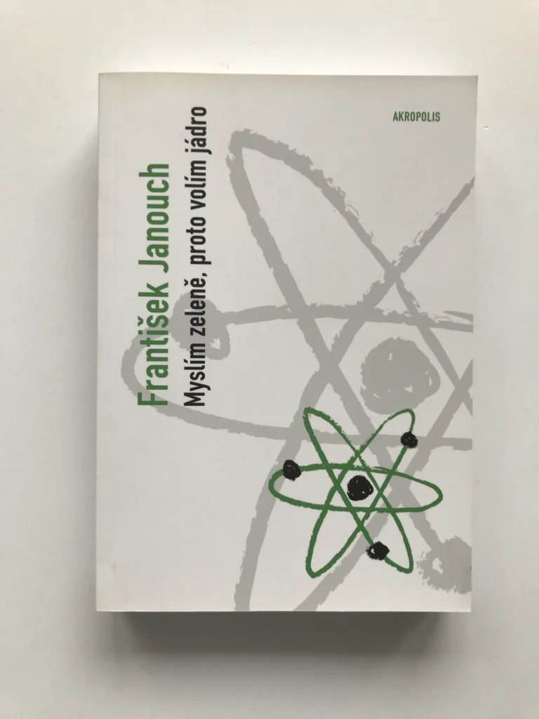 Myslím zeleně, proto volím jádro (Úvahy o energii, životním prostředí a politice), František Janouch