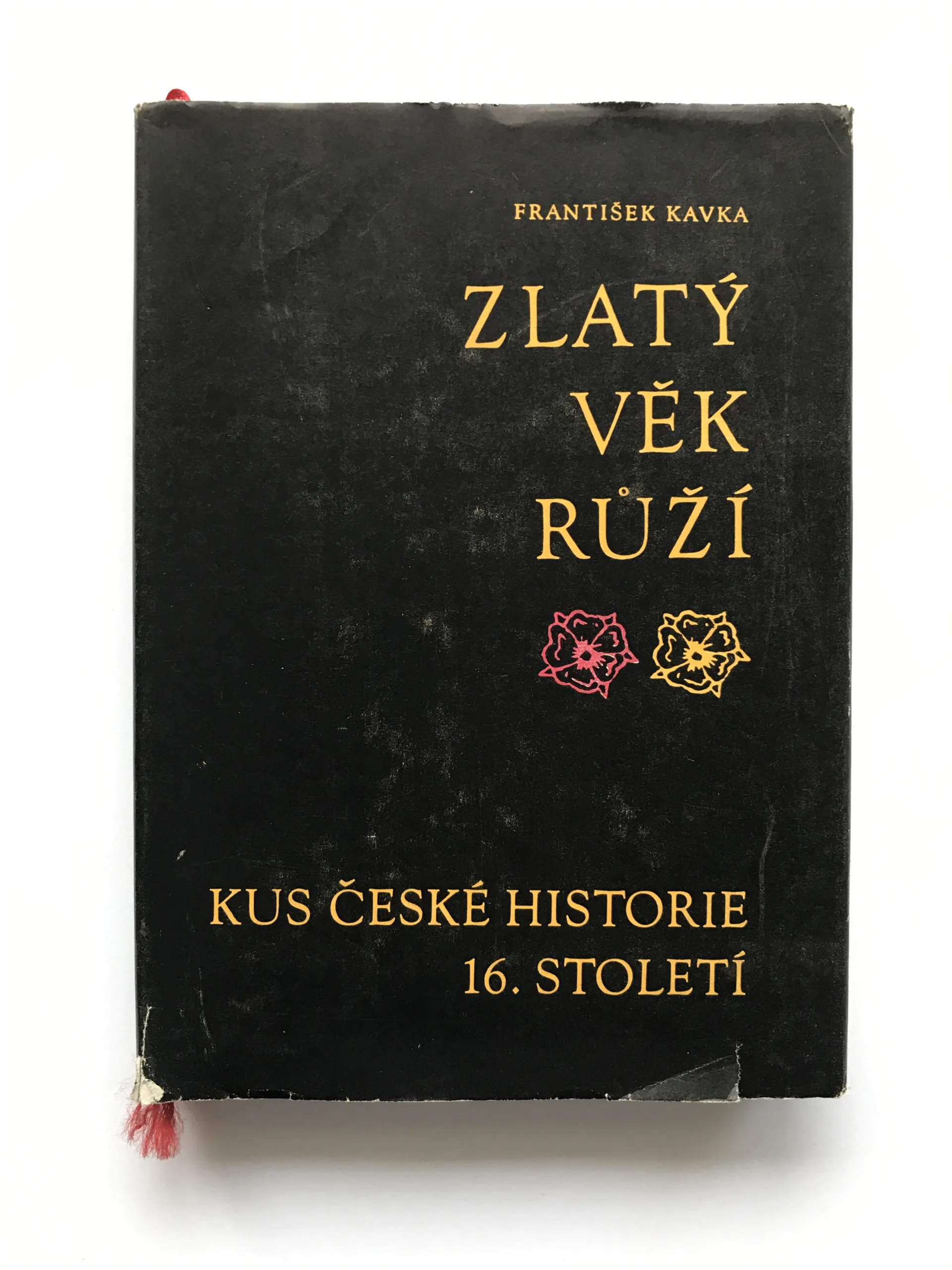 Zlatý věk Růží (Kus české historie 16. století), František Kavka