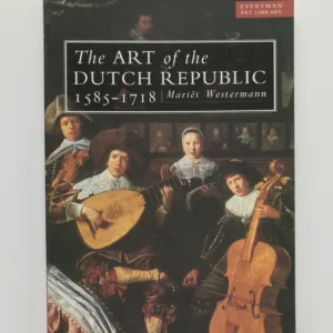 The Art of the Dutch Republic 1585-1718, Mariet Westermann