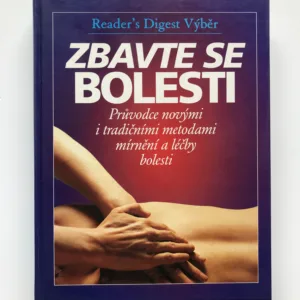 Zbavte se bolesti (Průvodce novými i tradičními metodami mírnění a léčby bolesti)