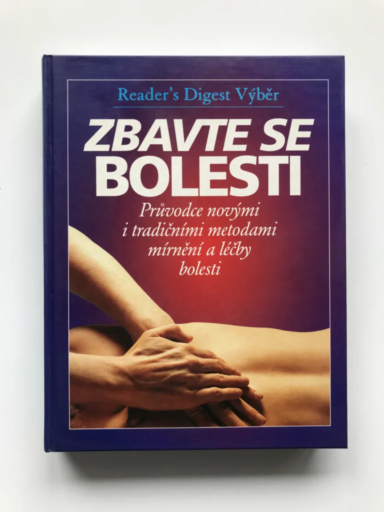 Zbavte se bolesti (Průvodce novými i tradičními metodami mírnění a léčby bolesti)