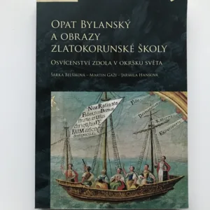 Opat Bylanský a obrazy zlatokorunské školy, Šárka Belšíková, Martin Gaži, Jarmila Hansová