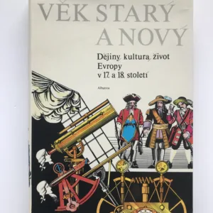 Věk starý a nový (Dějiny, kultura, život Evropy v 17. a 18. století), Petr Křivský, Robert Kvaček, Aleš Skřivan
