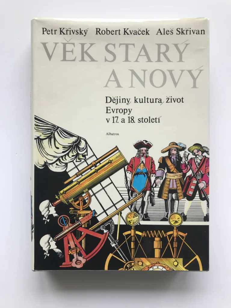 Věk starý a nový (Dějiny, kultura, život Evropy v 17. a 18. století), Petr Křivský, Robert Kvaček, Aleš Skřivan