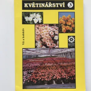 Květinářství 3 – Květiny k řezu pod sklem a květiny pro venkovní stanoviště, Josef Vít, Věra Nachlingerová, Rudolf Votruba