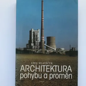 Architektura pohybu a proměn (Minulost a přítomnost průmyslové architektury), Emil Hlaváček