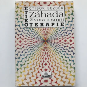 Etikoterapie. Záhada života a smrti. Léčení mravností, Ctibor Bezděk