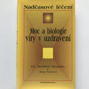 Moc a biologie víry v uzdravení – Nadčasové léčení, Herbert Benson, Marg Starková