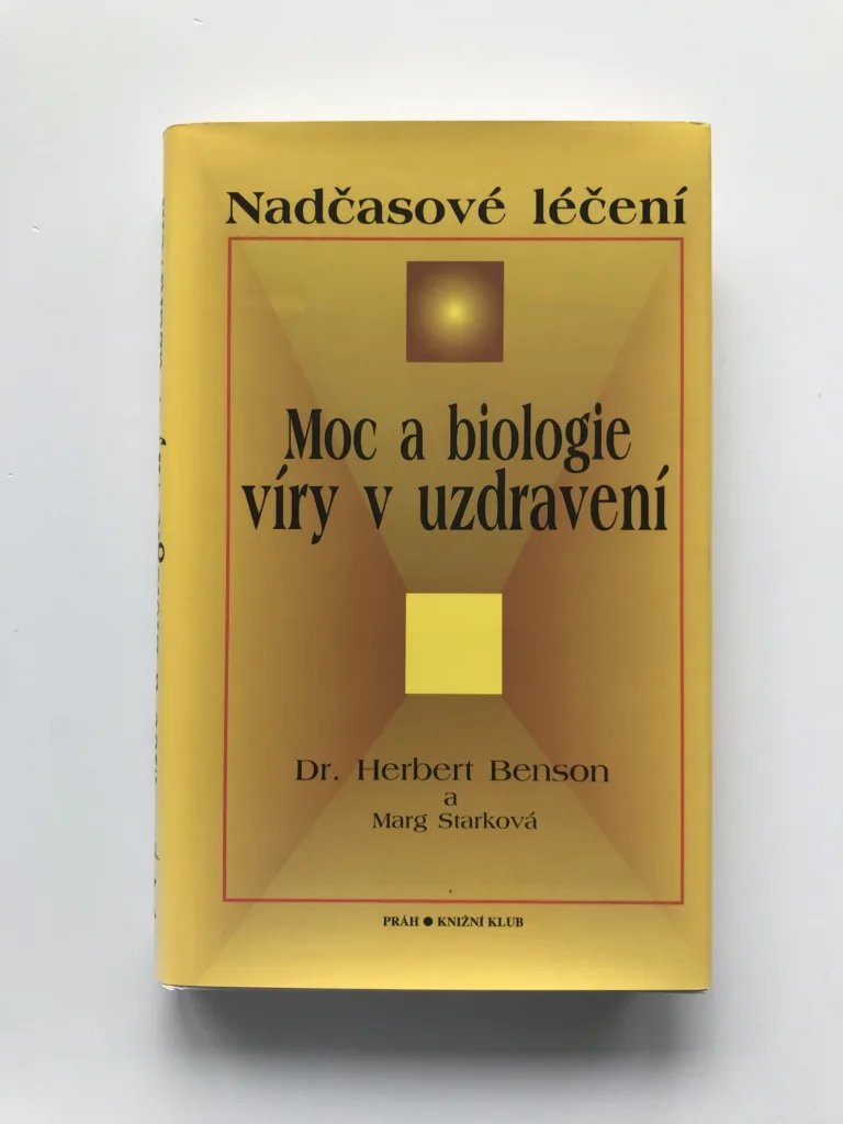 Moc a biologie víry v uzdravení – Nadčasové léčení, Herbert Benson, Marg Starková