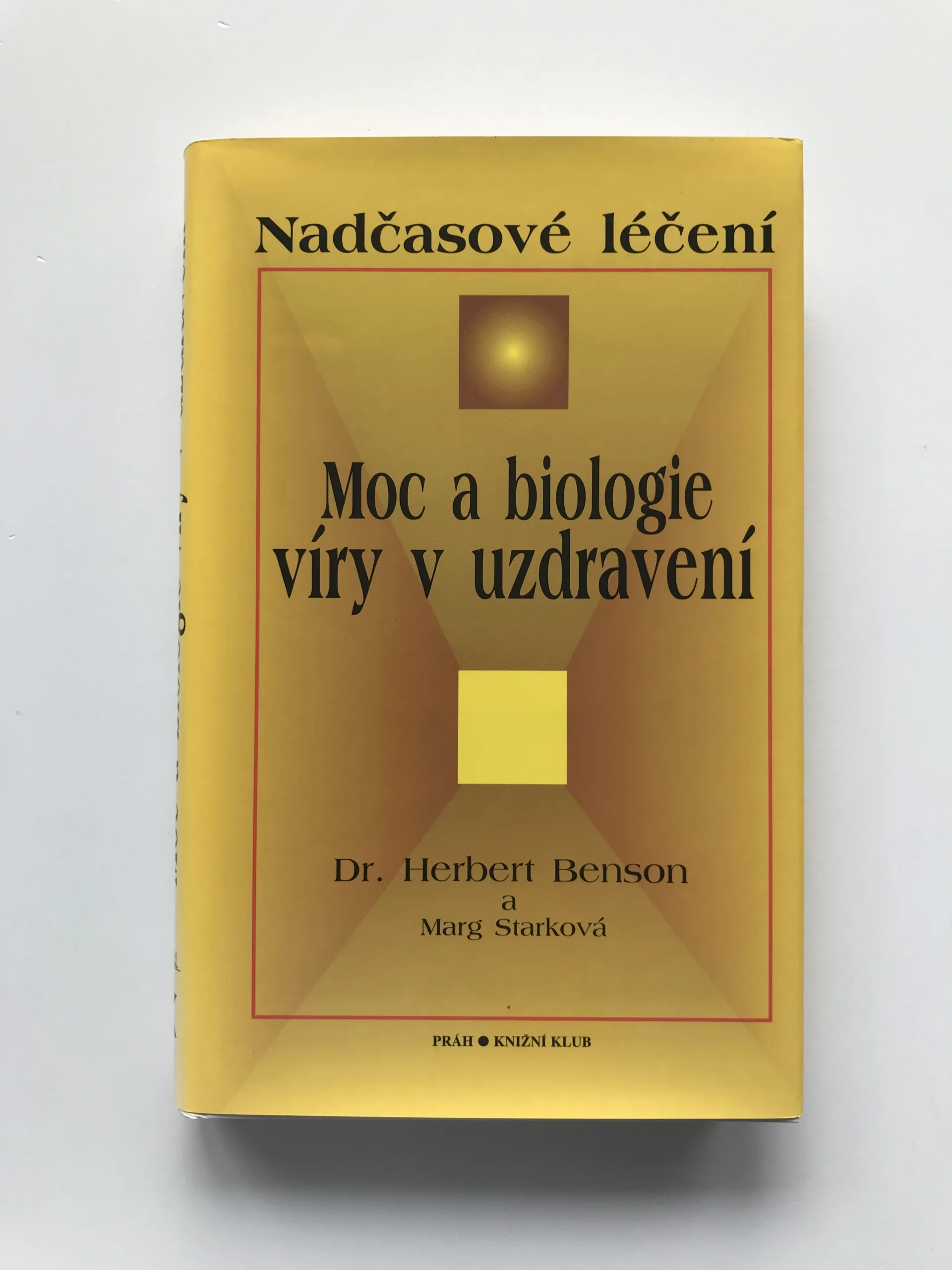 Moc a biologie víry v uzdravení – Nadčasové léčení, Herbert Benson, Marg Starková
