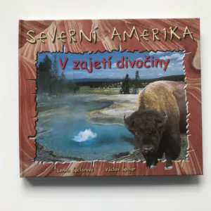 Severní Amerika. V zajetí divočiny (podpisy autorů), Lenka Špillarová, Václav Špillar