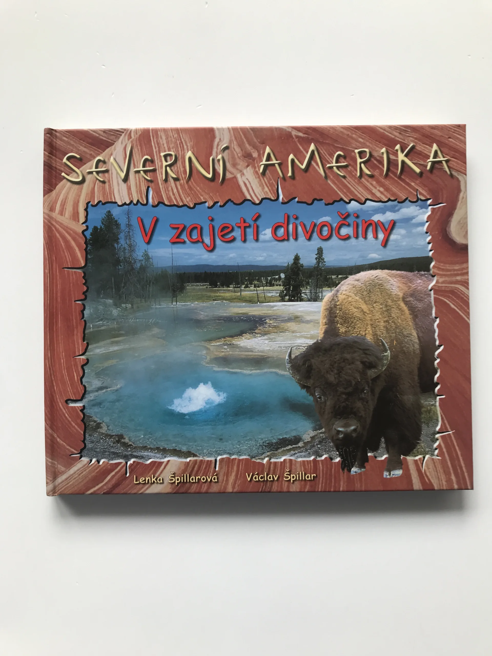 Severní Amerika. V zajetí divočiny (podpisy autorů), Lenka Špillarová, Václav Špillar