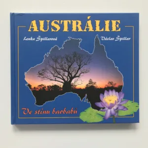 Austrálie. Ve stínu baobabů (podpisy autorů), Lenka Špillarová, Václav Špillar