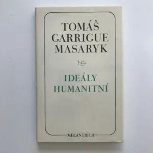 Ideály humanitní / Problém malého národa / Demokratism v politice, Tomáš Garrigue Masaryk